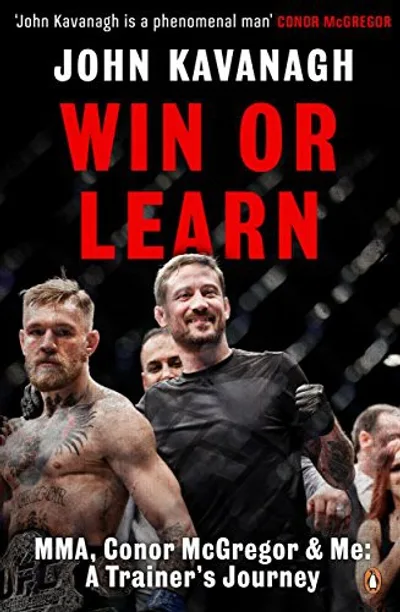 Win or Learn: MMA, Conor McGregor and Me, John Kavanagh
